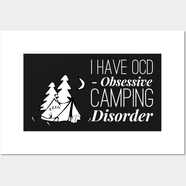 I have OCD obsessive camping disorder Wall Art by 2CreativeNomads